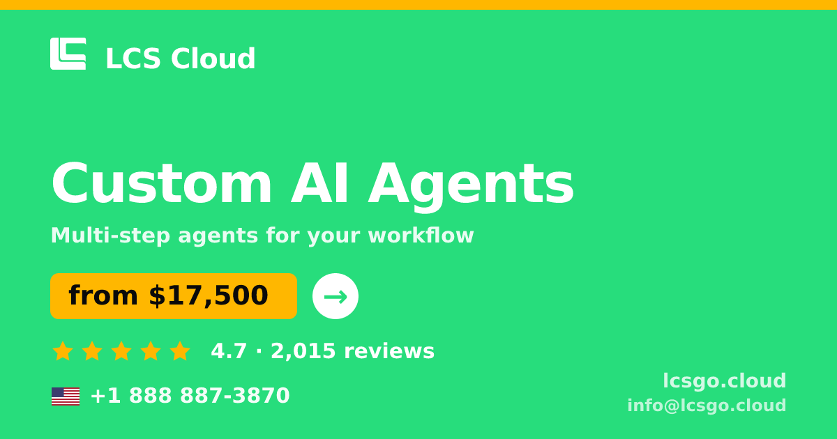 Custom AI Agents in the USA — from $17,500, rated 4.7/5 by 2015 clients. LCS Cloud.