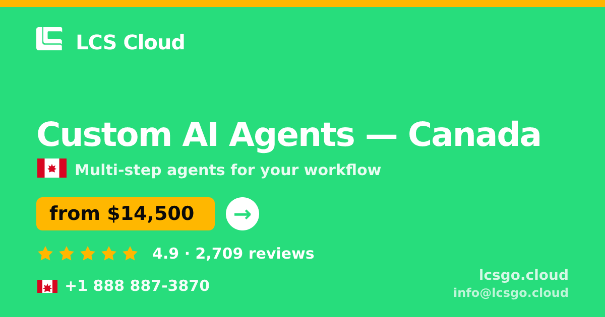Custom AI Agents in Canada — from $14,500, rated 4.9/5 by 2709 clients. LCS Cloud.