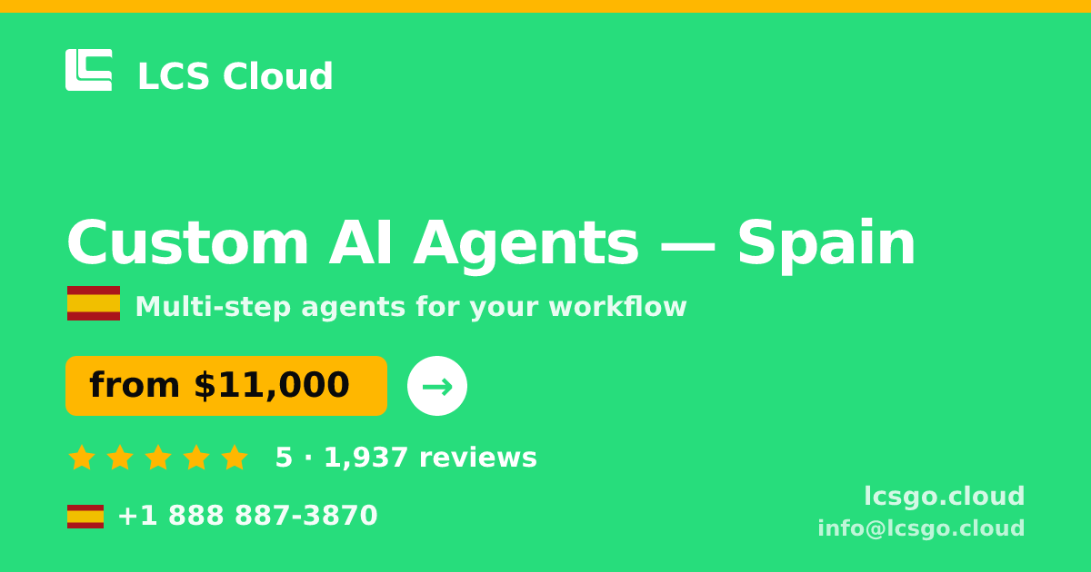Custom AI Agents in Madrid — from $12,500, rated 4.6/5 by 3189 clients. LCS Cloud.