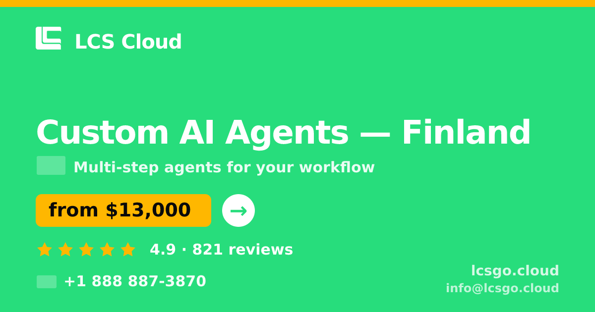 Custom AI Agents in Finland — from $13,000, rated 4.9/5 by 821 clients. LCS Cloud.