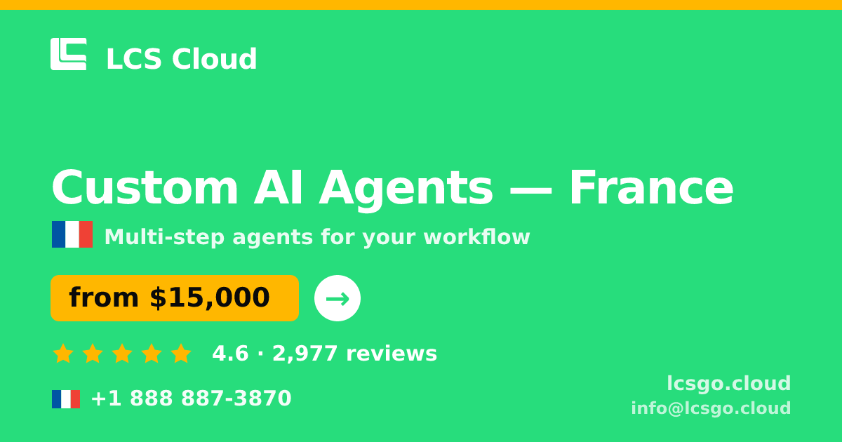 Custom AI Agents in France — from $15,000, rated 4.6/5 by 2977 clients. LCS Cloud.