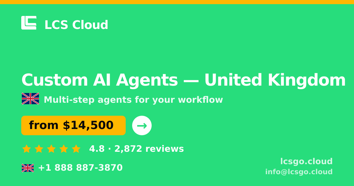 Custom AI Agents in United Kingdom — from $14,500, rated 4.8/5 by 2872 clients. LCS Cloud.