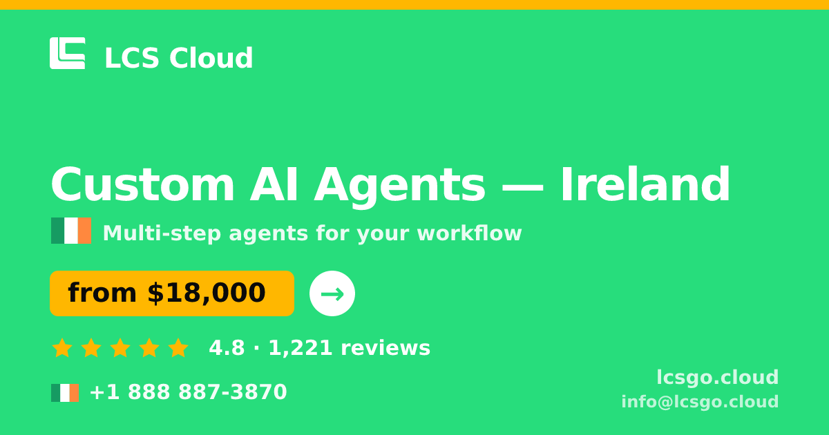 Custom AI Agents in Ireland — from $18,000, rated 4.8/5 by 1221 clients. LCS Cloud.