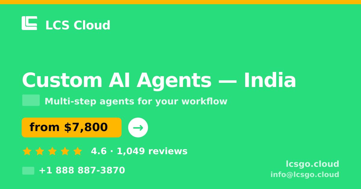 Custom AI Agents in India — from $7,800, rated 4.6/5 by 1049 clients. LCS Cloud.