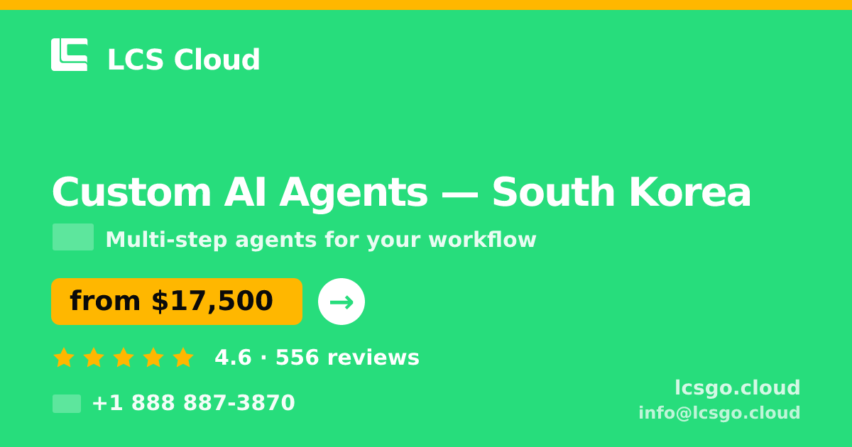 Custom AI Agents in South Korea — from $17,500, rated 4.6/5 by 556 clients. LCS Cloud.