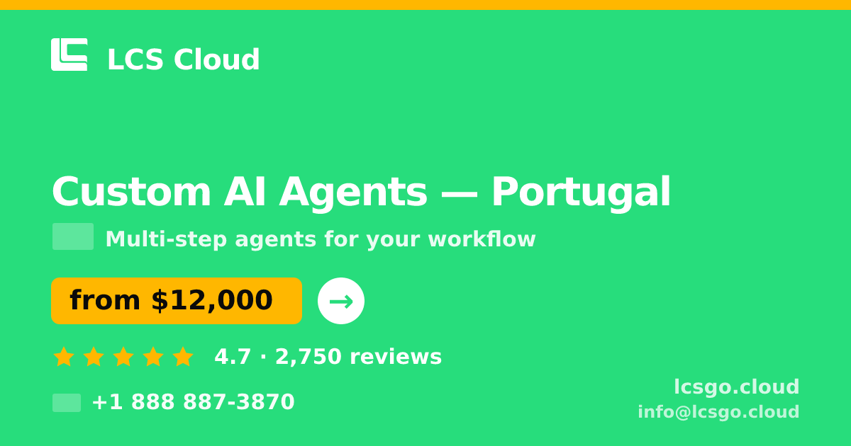 Custom AI Agents in Portugal — from $12,000, rated 4.7/5 by 2750 clients. LCS Cloud.