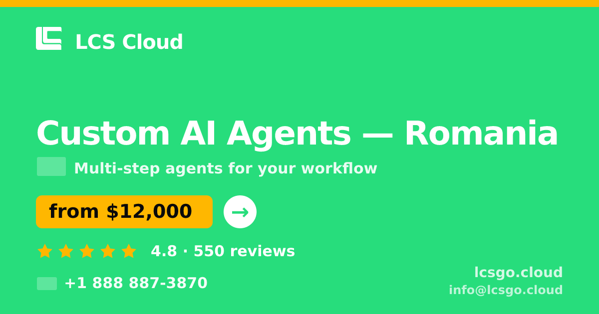 Custom AI Agents in Romania — from $12,000, rated 4.8/5 by 550 clients. LCS Cloud.