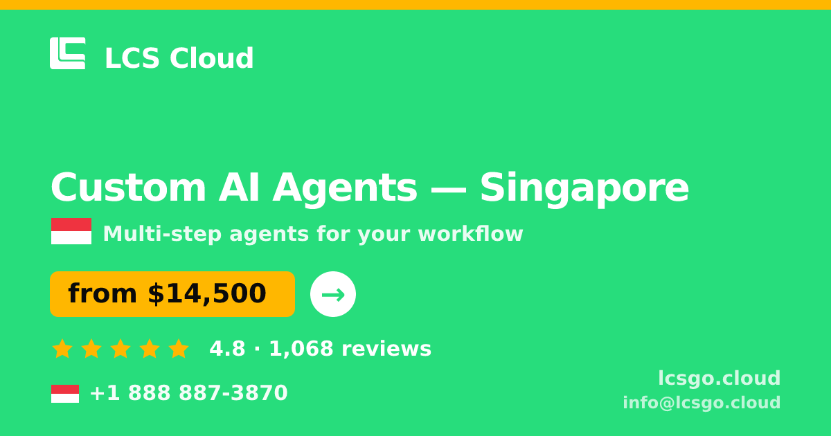 Custom AI Agents in Singapore — from $14,500, rated 4.8/5 by 1068 clients. LCS Cloud.