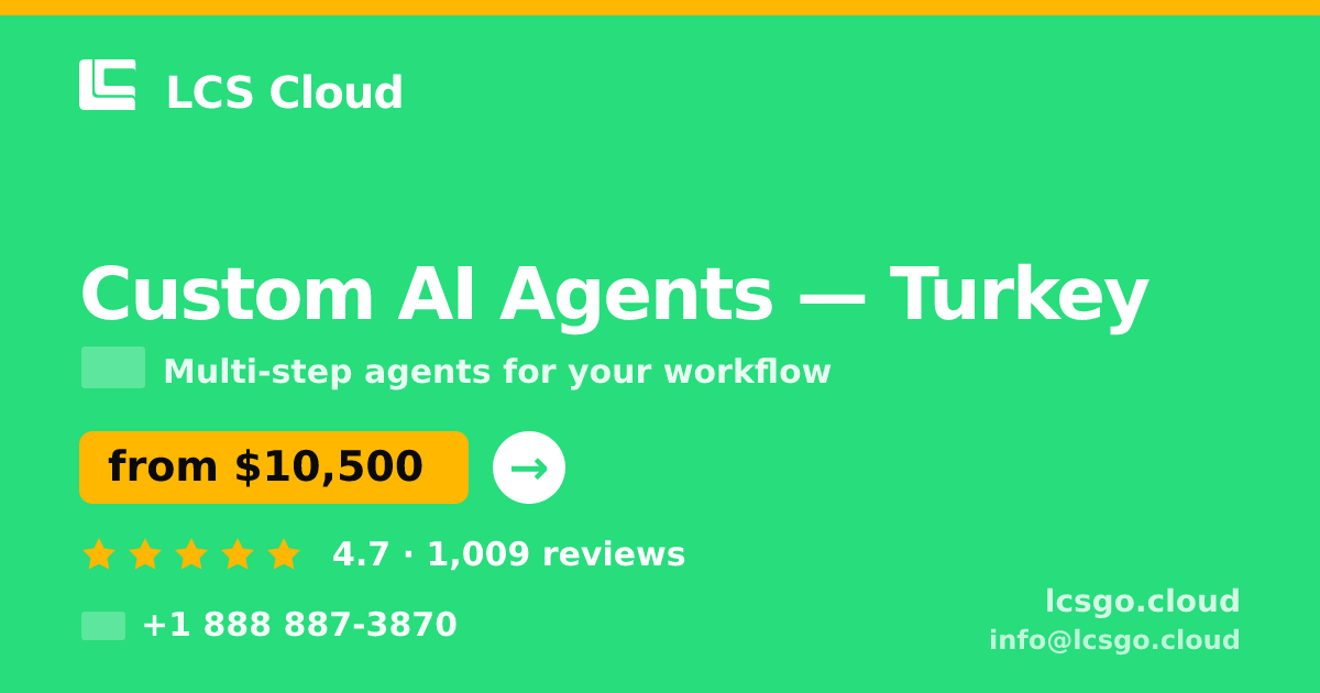 Custom AI Agents in Turkey — from $10,500, rated 4.7/5 by 1009 clients. LCS Cloud.