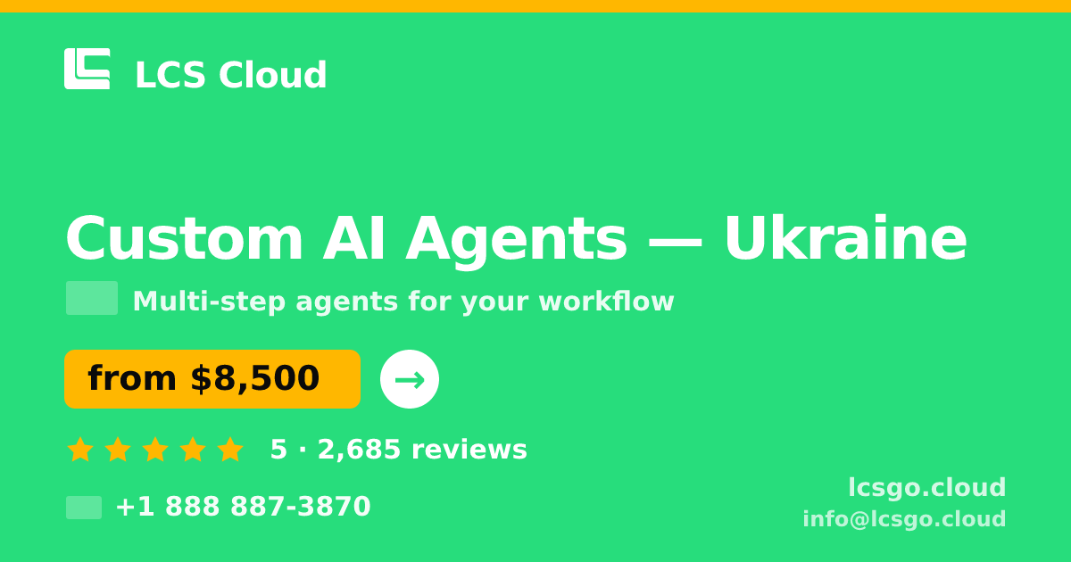 Custom AI Agents in Ukraine — from $8,500, rated 5/5 by 2685 clients. LCS Cloud.