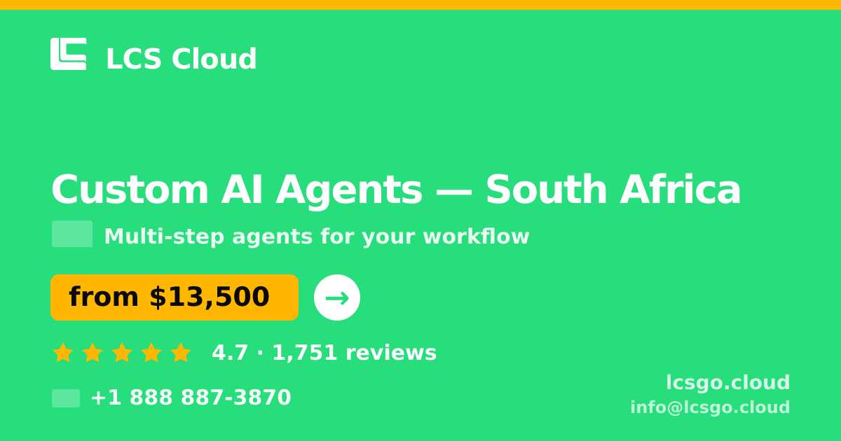 Custom AI Agents in South Africa — from $13,500, rated 4.7/5 by 1751 clients. LCS Cloud.