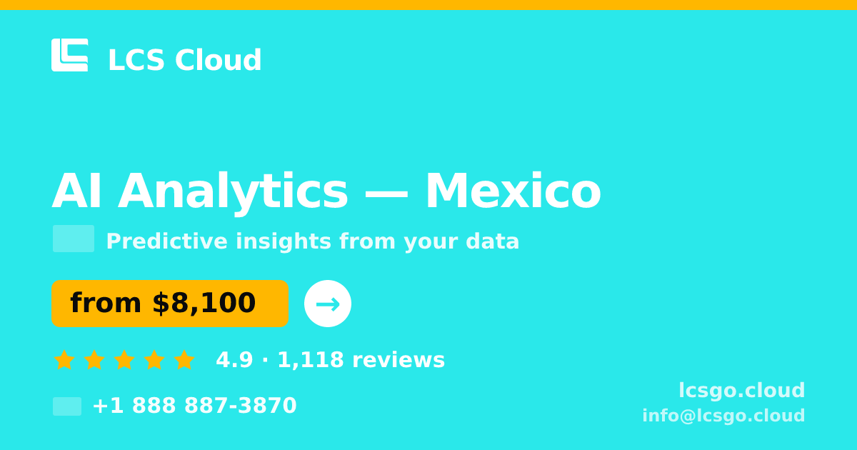 AI Analytics in Mexico — from $8,100, rated 4.9/5 by 1118 clients. LCS Cloud.