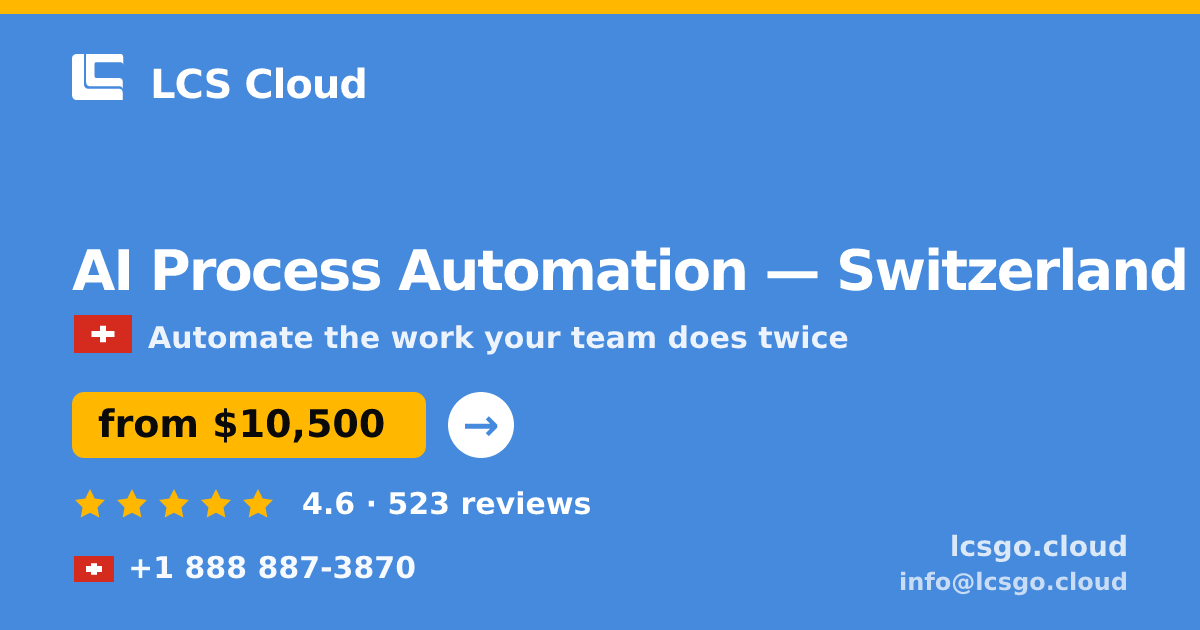 AI Process Automation in Switzerland — from $10,500, rated 4.6/5 by 523 clients. LCS Cloud.