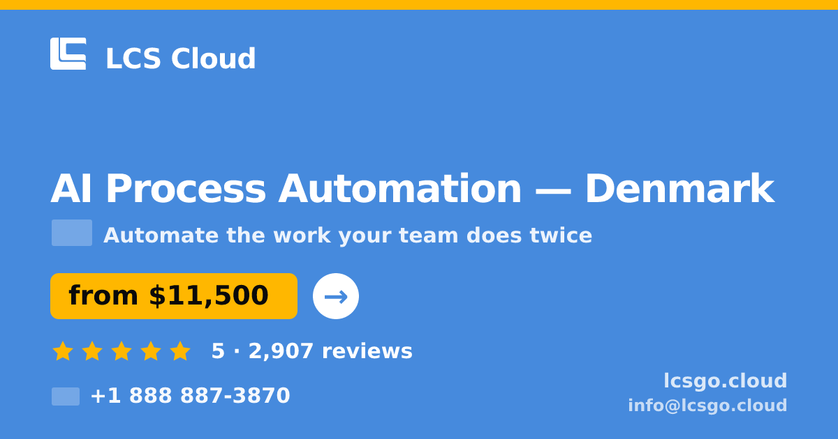 AI Process Automation in Denmark — from $11,500, rated 5/5 by 2907 clients. LCS Cloud.