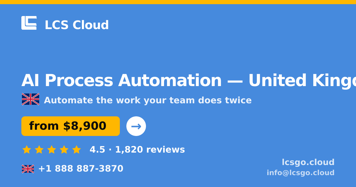 AI Process Automation in United Kingdom — from $8,900, rated 4.5/5 by 1820 clients. LCS Cloud.