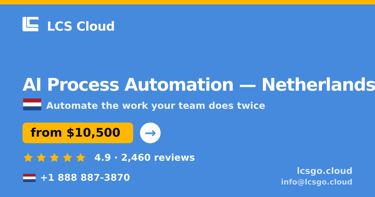 AI Process Automation in Netherlands — from $10,500, rated 4.9/5 by 2460 clients. LCS Cloud.