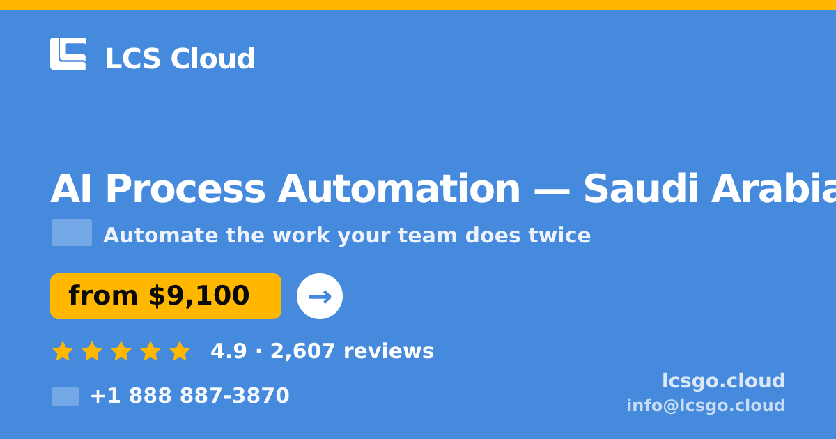 AI Process Automation in Saudi Arabia — from $9,100, rated 4.9/5 by 2607 clients. LCS Cloud.