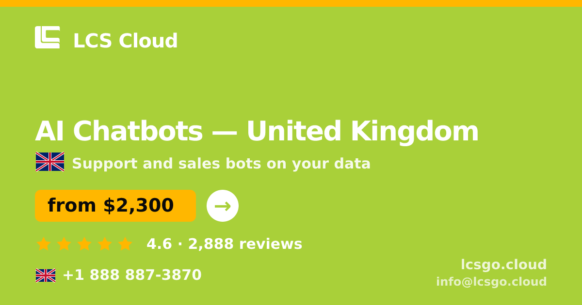 AI Chatbots in United Kingdom — from $2,300/mo, rated 4.6/5 by 2888 clients. LCS Cloud.