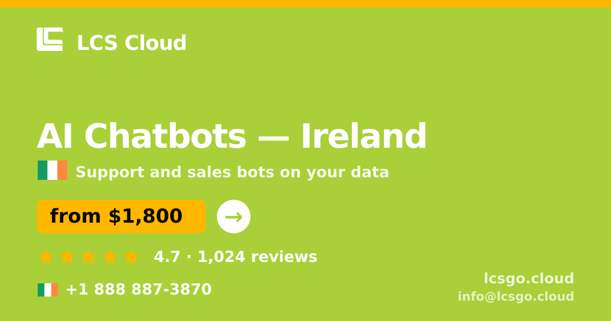 AI Chatbots in Ireland — from $1,800/mo, rated 4.7/5 by 1024 clients. LCS Cloud.