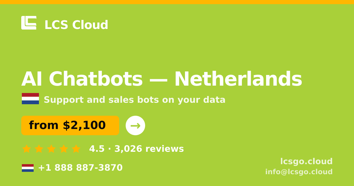 AI Chatbots in Netherlands — from $2,100/mo, rated 4.5/5 by 3026 clients. LCS Cloud.