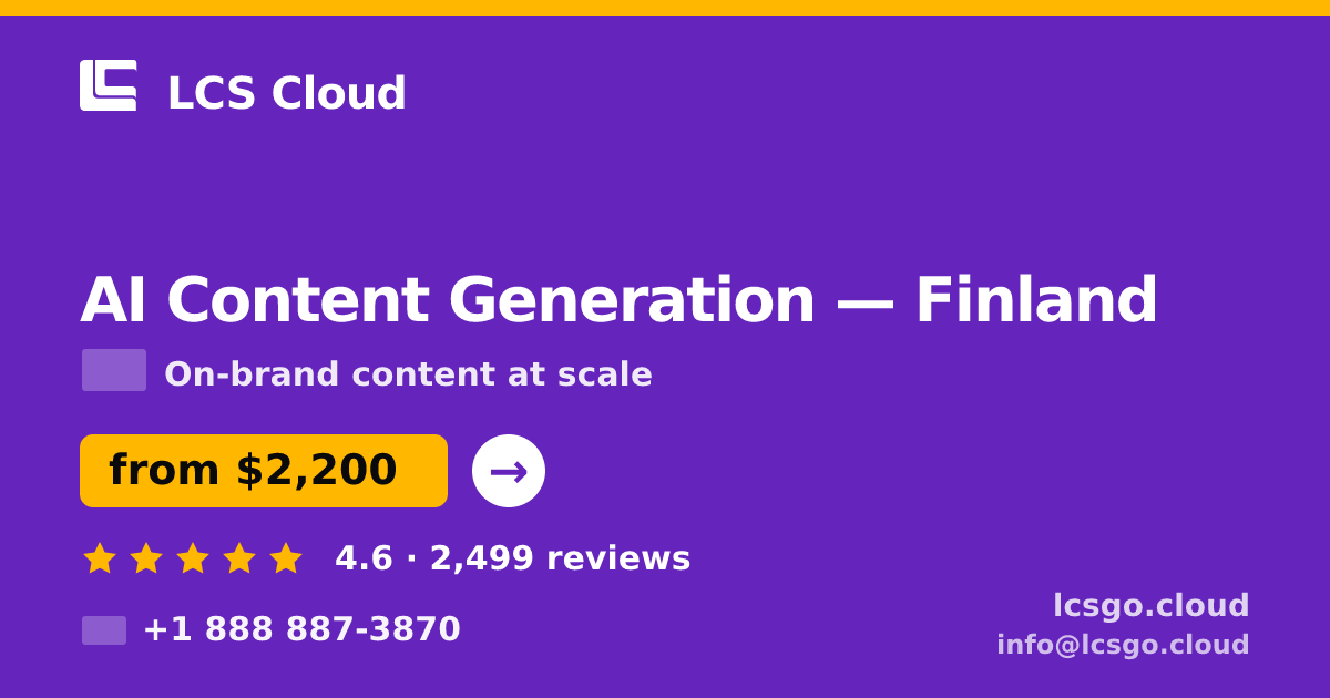 AI Content Generation in Finland — from $2,200/mo, rated 4.6/5 by 2499 clients. LCS Cloud.