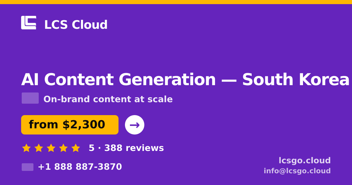 AI Content Generation in South Korea — from $2,300/mo, rated 5/5 by 388 clients. LCS Cloud.
