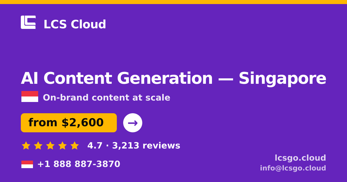 AI Content Generation in Singapore — from $2,600/mo, rated 4.7/5 by 3213 clients. LCS Cloud.