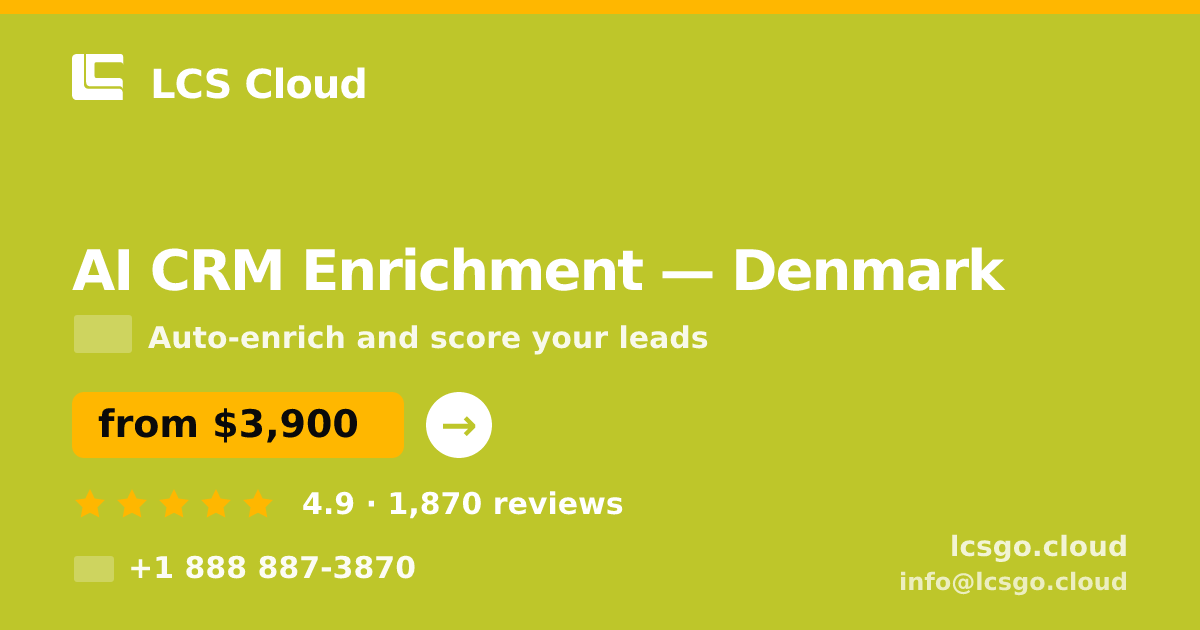 AI CRM Enrichment in Denmark — from $3,900/mo, rated 4.9/5 by 1870 clients. LCS Cloud.