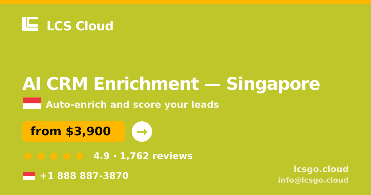 AI CRM Enrichment in Singapore — from $3,900/mo, rated 4.9/5 by 1762 clients. LCS Cloud.
