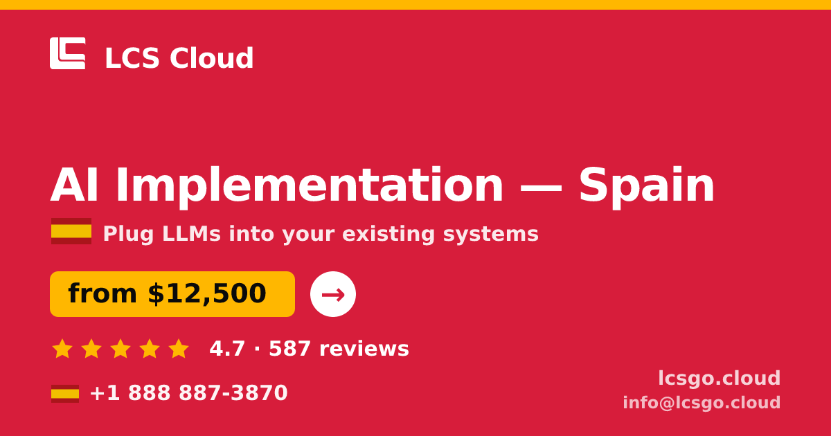 AI Implementation in Spain — from $12,500, rated 4.7/5 by 587 clients. LCS Cloud.