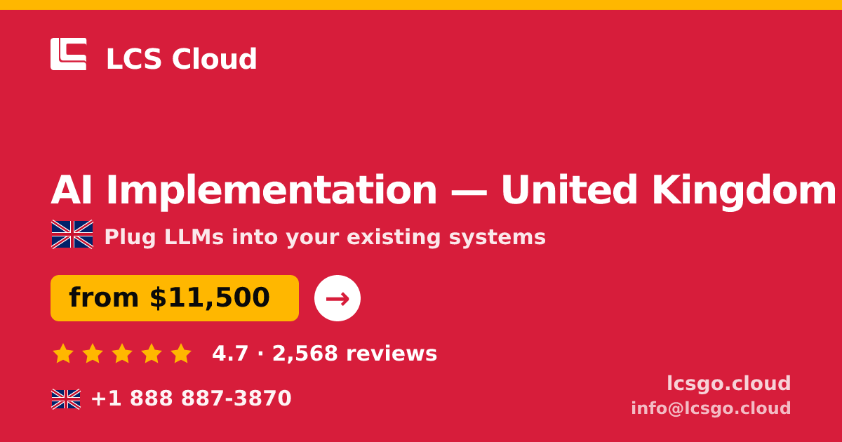 AI Implementation in United Kingdom — from $11,500, rated 4.7/5 by 2568 clients. LCS Cloud.