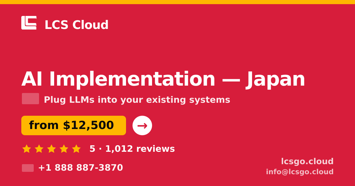 AI Implementation in Japan — from $12,500, rated 5/5 by 1012 clients. LCS Cloud.