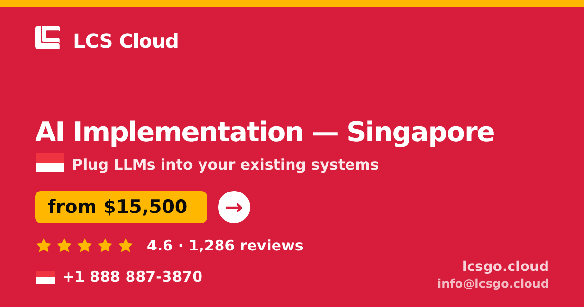 AI Implementation in Singapore — from $15,500, rated 4.6/5 by 1286 clients. LCS Cloud.