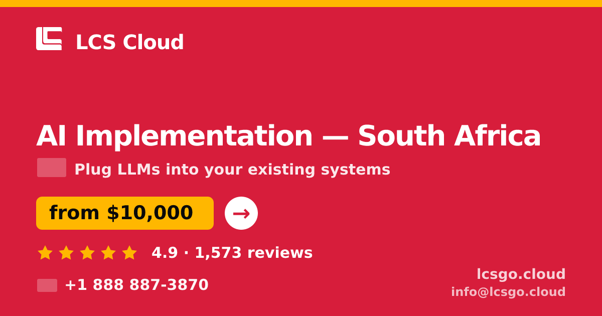 AI Implementation in South Africa — from $10,000, rated 4.9/5 by 1573 clients. LCS Cloud.