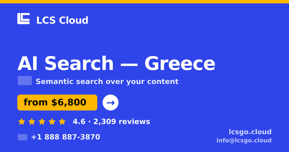 AI Search in Greece — from $6,800, rated 4.6/5 by 2309 clients. LCS Cloud.