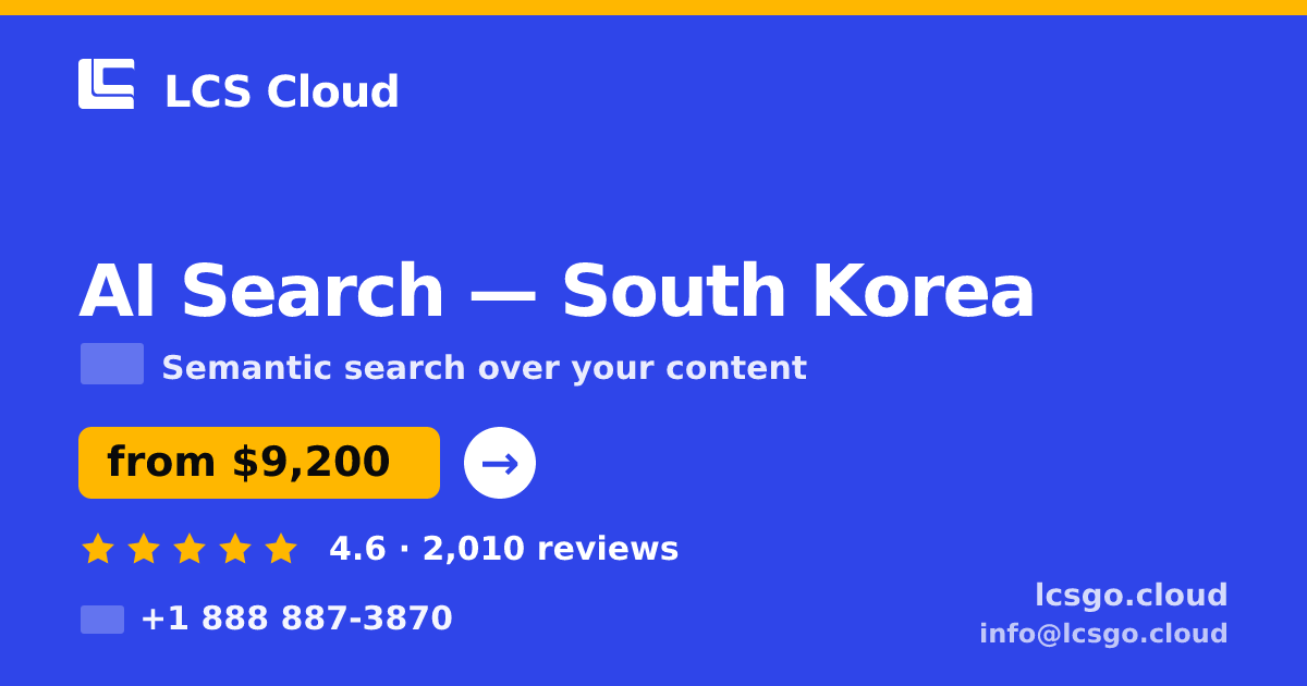 AI Search in South Korea — from $9,200, rated 4.6/5 by 2010 clients. LCS Cloud.