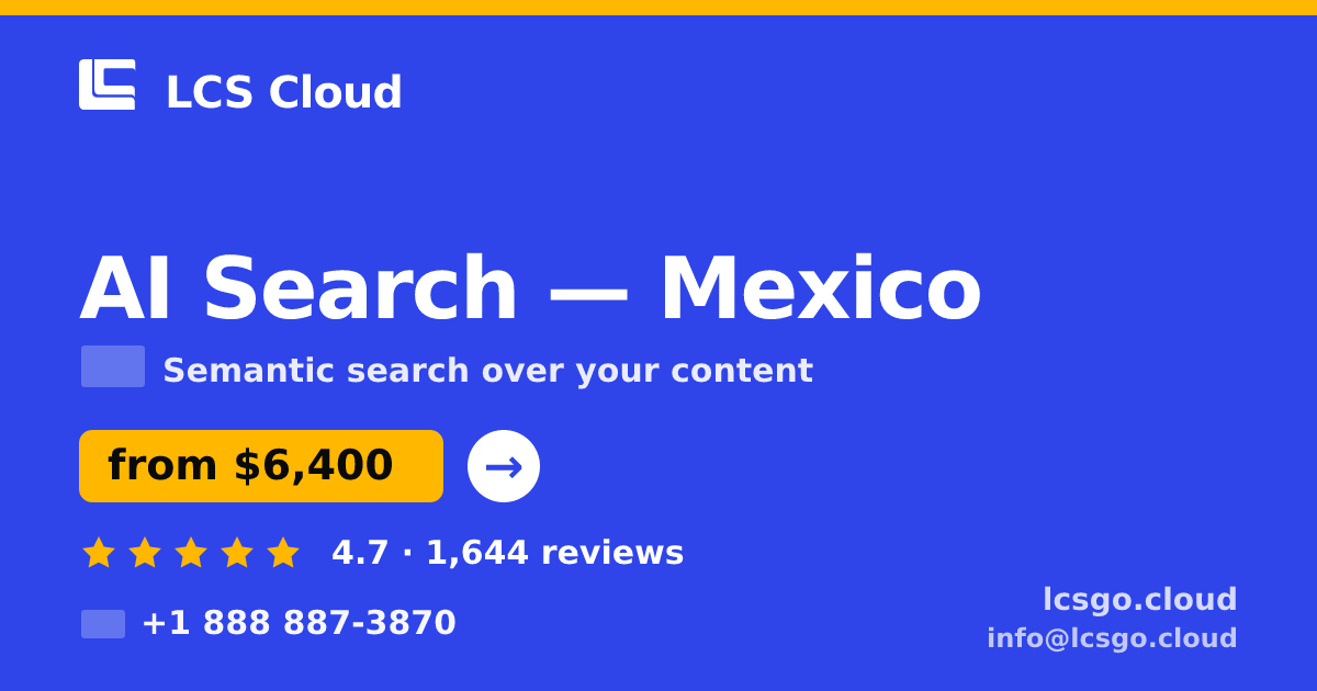 AI Search in Mexico — from $6,400, rated 4.7/5 by 1644 clients. LCS Cloud.