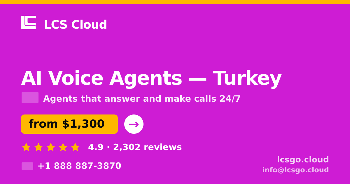 AI Voice Agents in Turkey — from $1,300/mo, rated 4.9/5 by 2302 clients. LCS Cloud.