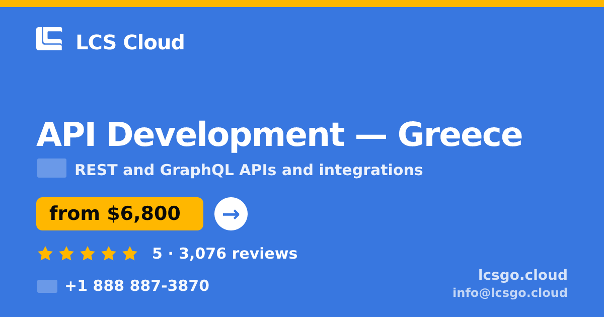API Development in Greece — from $6,800, rated 5/5 by 3076 clients. LCS Cloud.