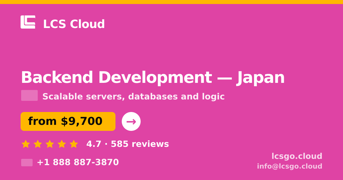 Backend Development in Japan — from $9,700, rated 4.7/5 by 585 clients. LCS Cloud.