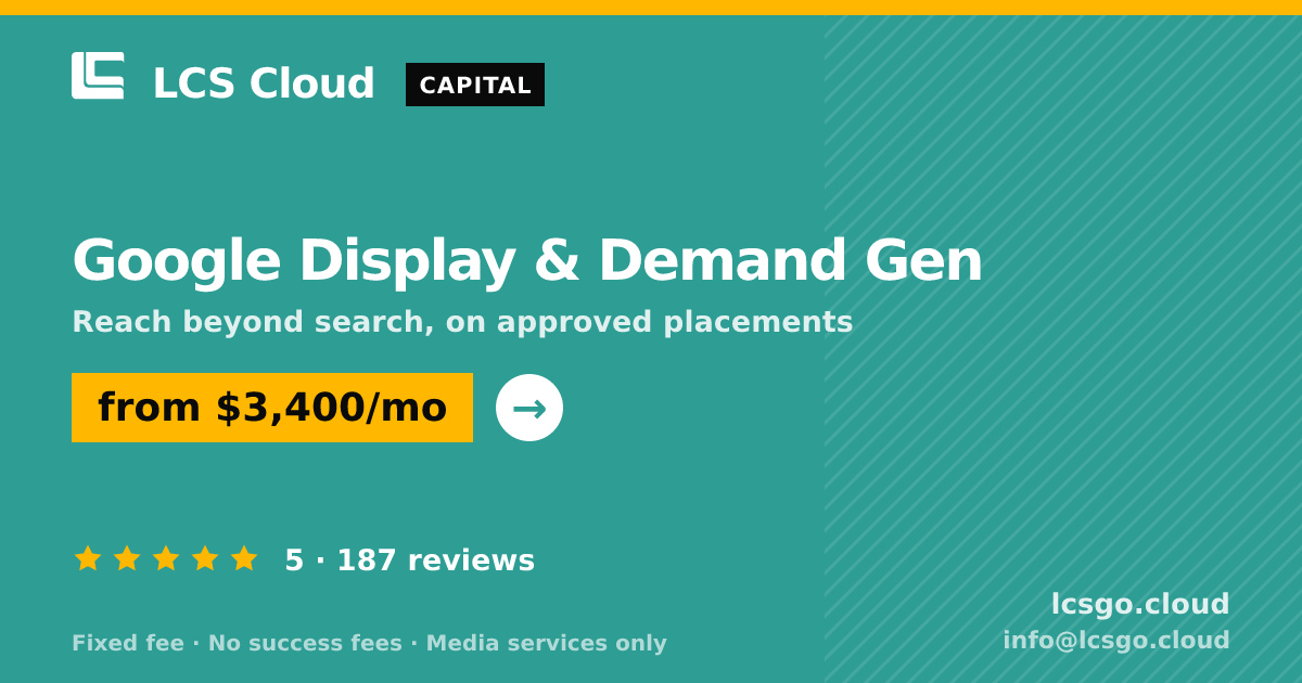 Google Display & Demand Gen — from $3,400/mo, rated 5/5 across 187 reviews. LCS Cloud.