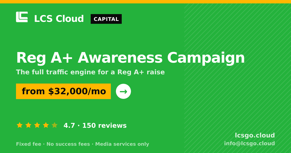 Reg A+ Awareness Campaign — from $32,000/mo, rated 4.7/5 across 150 reviews. LCS Cloud.