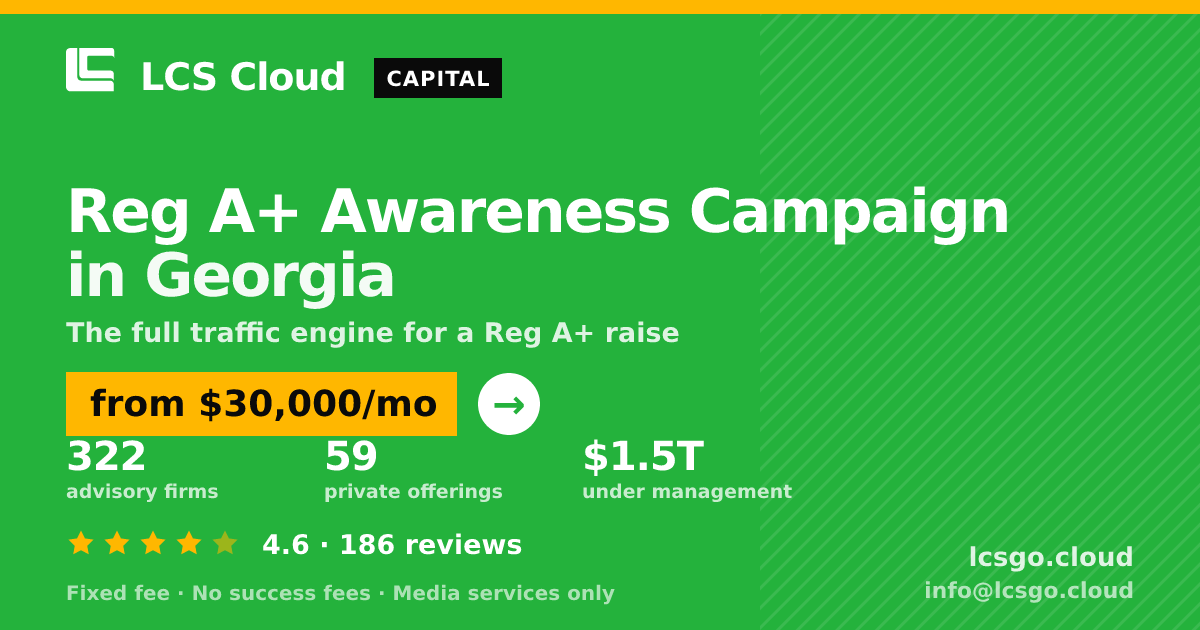 Reg A+ Awareness Campaign in Georgia — from $30,000/mo, rated 4.6/5 across 186 reviews. LCS Cloud.