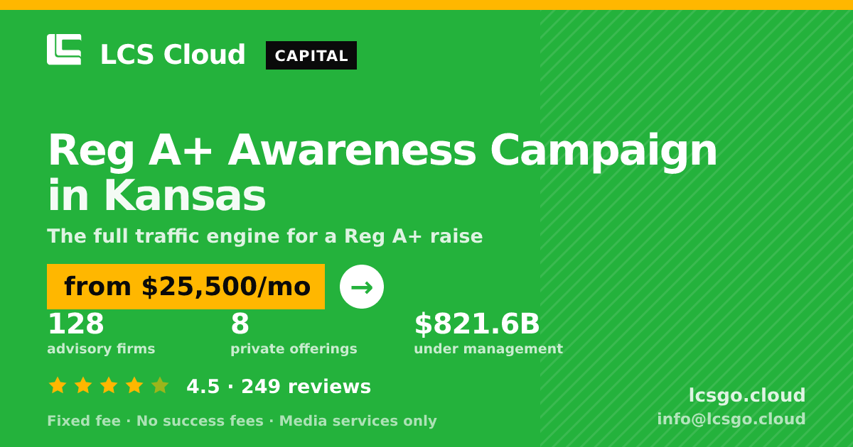 Reg A+ Awareness Campaign in Kansas — from $25,500/mo, rated 4.5/5 across 249 reviews. LCS Cloud.