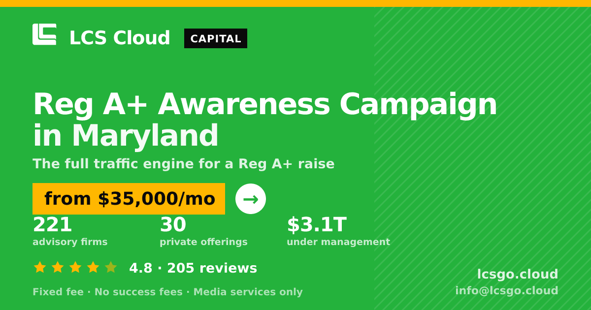 Reg A+ Awareness Campaign in Maryland — from $35,000/mo, rated 4.8/5 across 205 reviews. LCS Cloud.