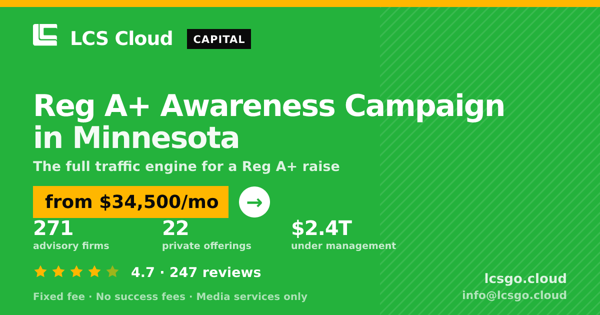 Reg A+ Awareness Campaign in Minnesota — from $34,500/mo, rated 4.7/5 across 247 reviews. LCS Cloud.