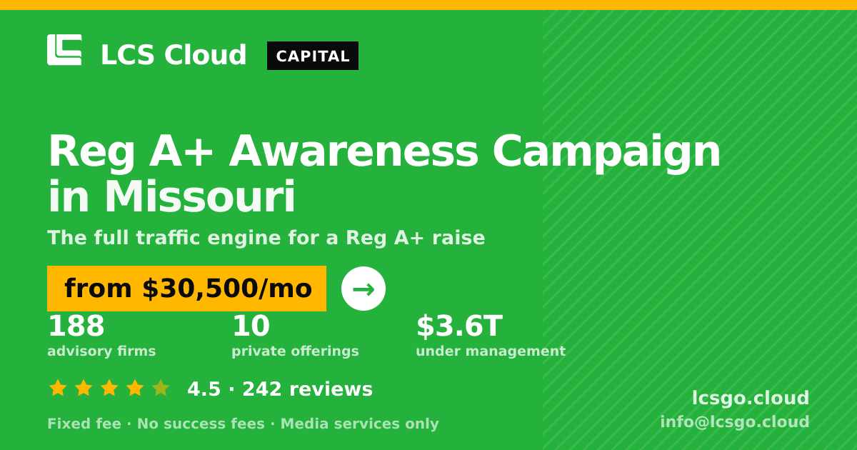 Reg A+ Awareness Campaign in Missouri — from $30,500/mo, rated 4.5/5 across 242 reviews. LCS Cloud.