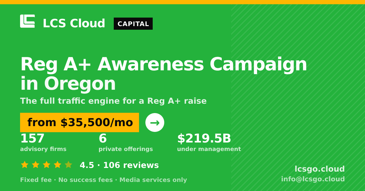 Reg A+ Awareness Campaign in Oregon — from $35,500/mo, rated 4.5/5 across 106 reviews. LCS Cloud.