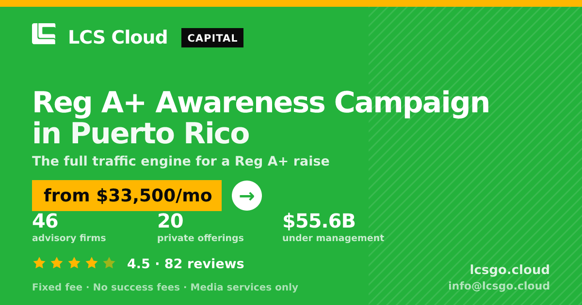 Reg A+ Awareness Campaign in Puerto Rico — from $33,500/mo, rated 4.5/5 across 82 reviews. LCS Cloud.