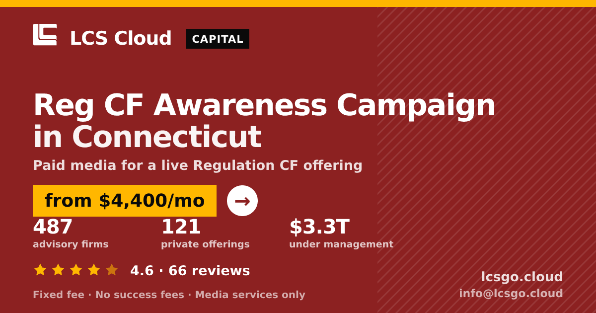 Reg CF Awareness Campaign in Connecticut — from $4,400/mo, rated 4.6/5 across 66 reviews. LCS Cloud.